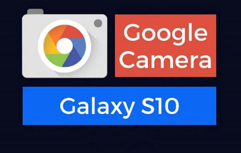 دانلود و آموزش نصب Google Camera بروی گلکسی S10